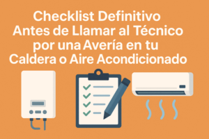 Checklist Definitivo Antes de Llamar al Técnico por una Avería en Caldera o Aire Acondicionado